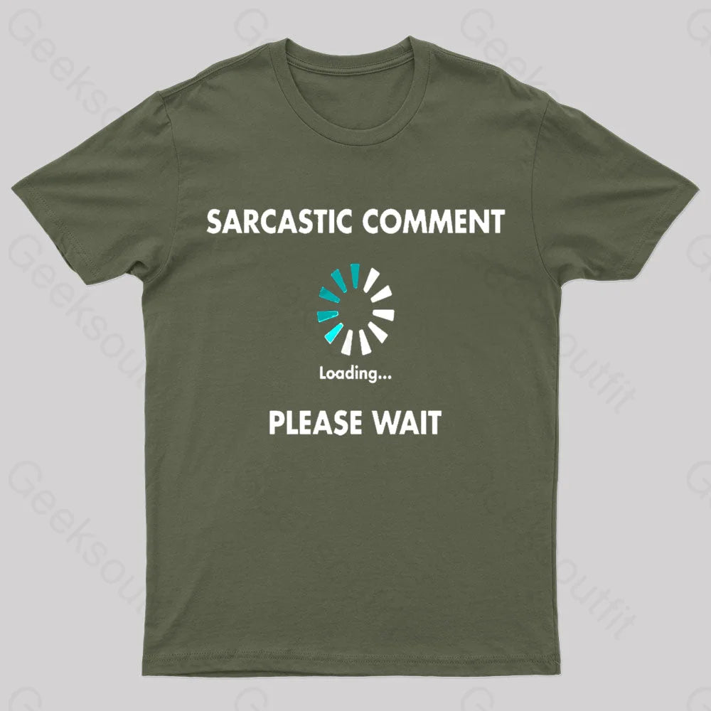 All-Day Comfort Sarcastic Comment Loading Please Wait Geek T-Shirt