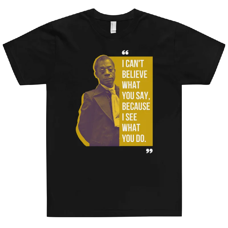 High-end Customization I Can't Believe What You Say T-Shirt