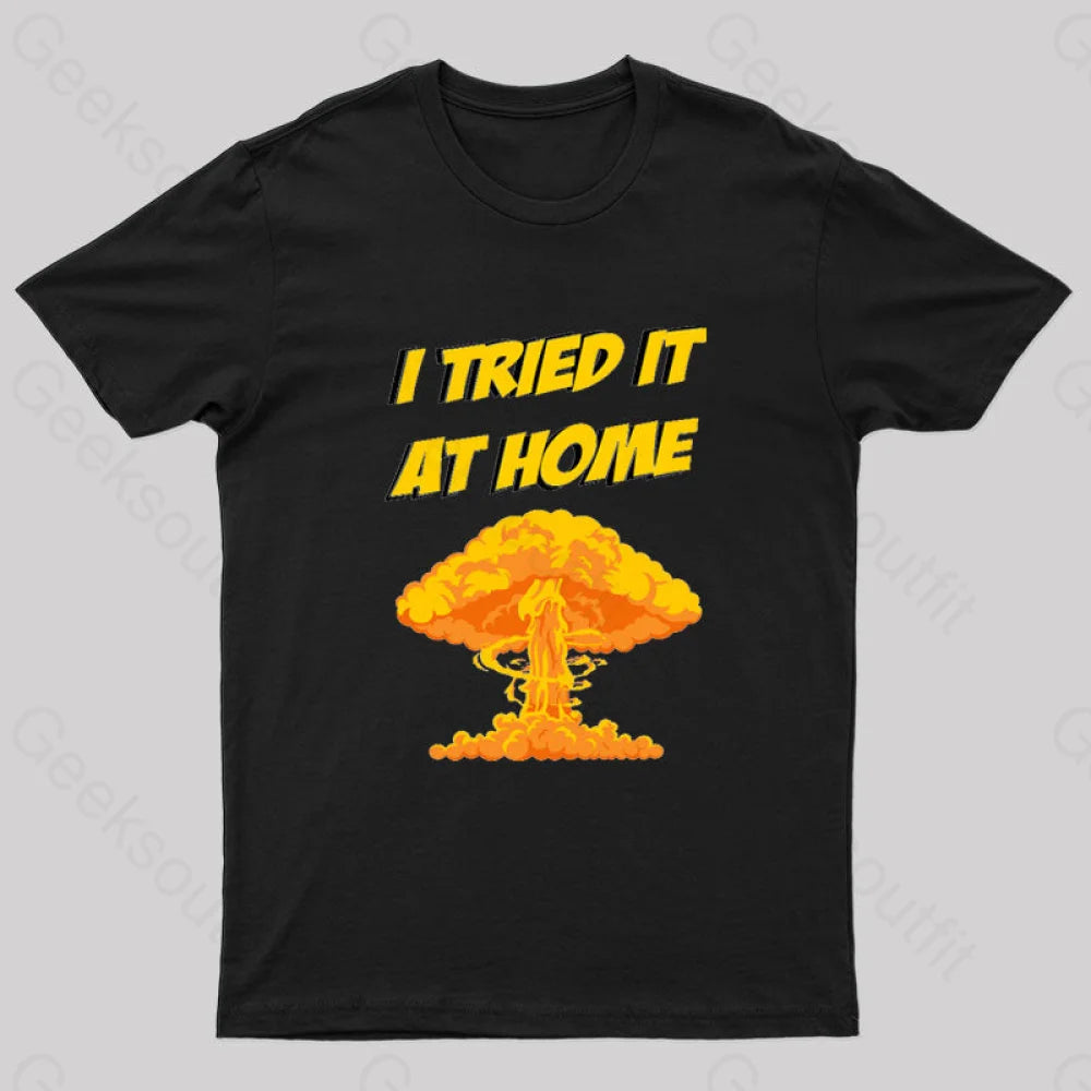 Skirt style I Tried It At Home, It Exploded And Caught Fire T-Shirt