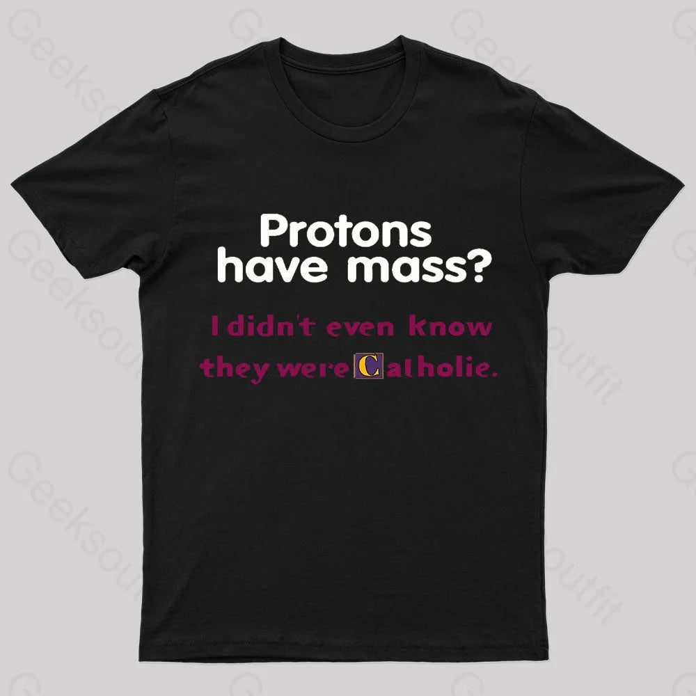 Casual Chic Protons Have Mass Nerd T-Shirt