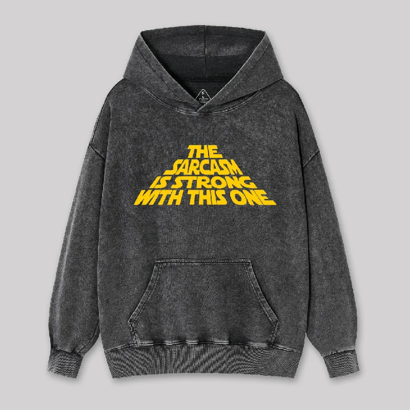 Fashionable And Fashionable The Sarcasm Is Strong With This One Washed Hoodie