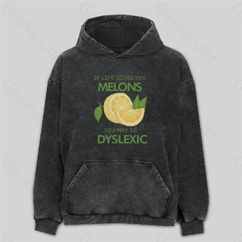 Everyday Style If Life Gives You Melons You May Be Dyslexic Washed Hoodie